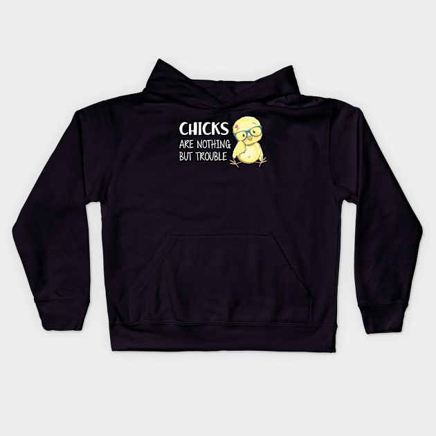 CHICKS ARE NOTHING BUT TROUBLE Kids Hoodie by KC Happy Shop